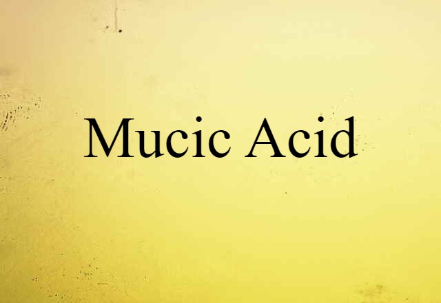 Mucic Acid (noun) Definition, Meaning & Examples