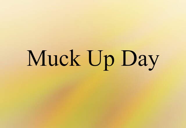 Muck-up Day (noun) Definition, Meaning & Examples