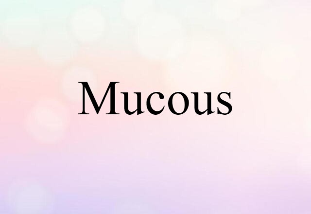 mucous