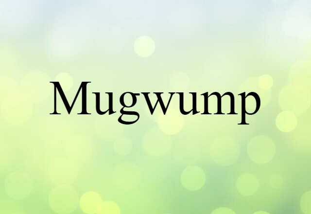 Mugwump (noun) Definition, Meaning & Examples