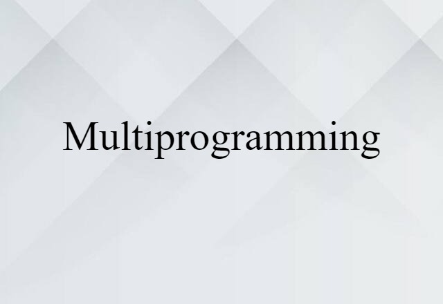 Multiprogramming (noun) Definition, Meaning & Examples