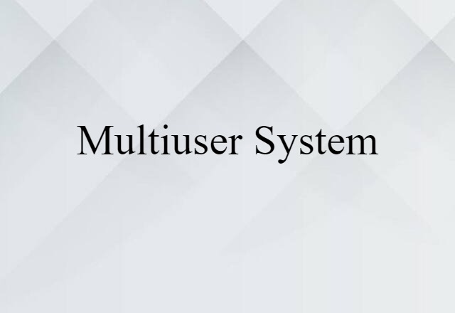 Multiuser System (noun) Definition, Meaning & Examples