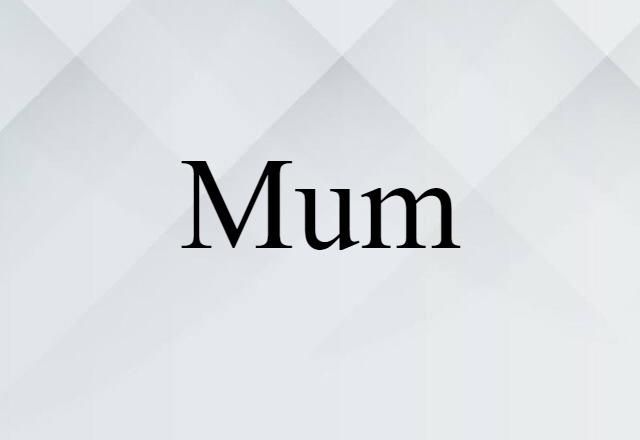 Mum (noun) Definition, Meaning & Examples