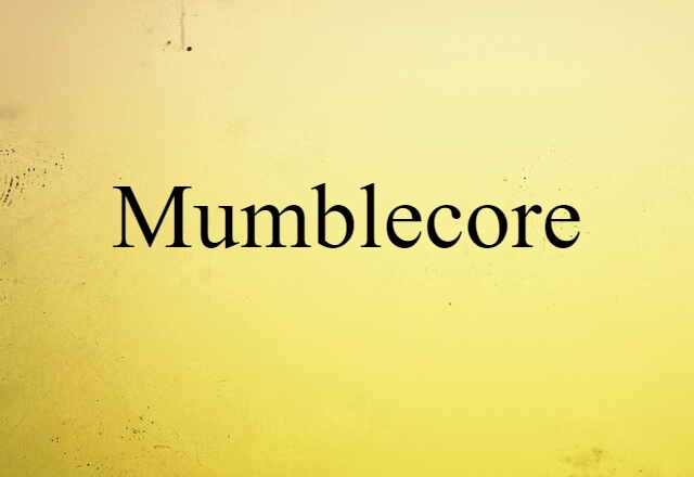 Mumblecore (noun) Definition, Meaning & Examples