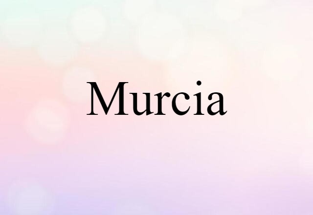 Murcia (noun) Definition, Meaning & Examples