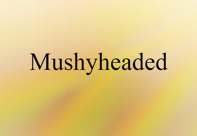 mushyheaded