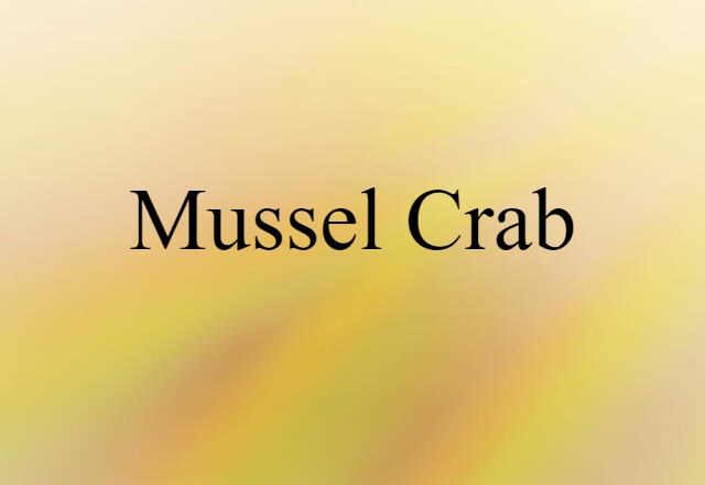 Mussel Crab (noun) Definition, Meaning & Examples