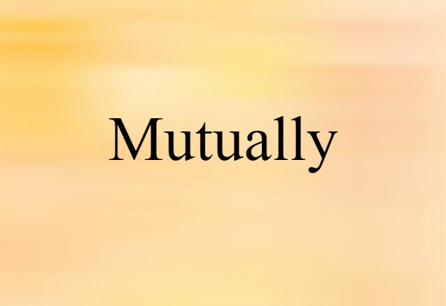 Mutually (noun) Definition, Meaning & Examples