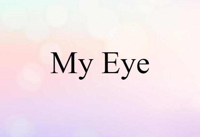 my eye