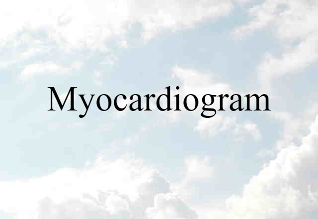 Myocardiogram (noun) Definition, Meaning & Examples