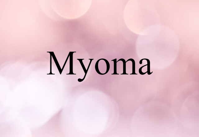 Myoma (noun) Definition, Meaning & Examples