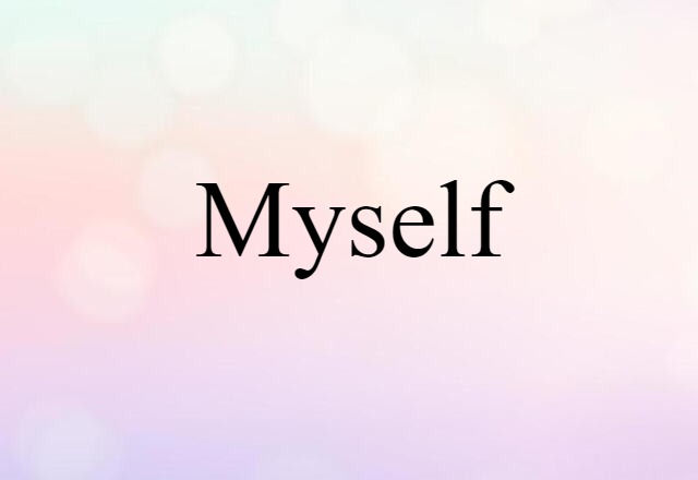 Myself (noun) Definition, Meaning & Examples