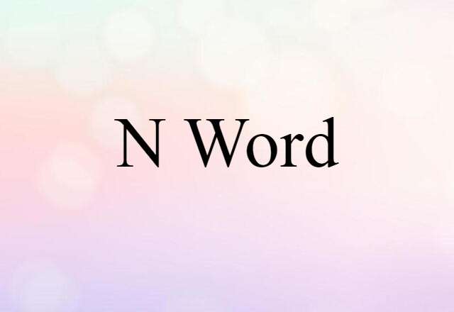 N-word (noun) Definition, Meaning & Examples