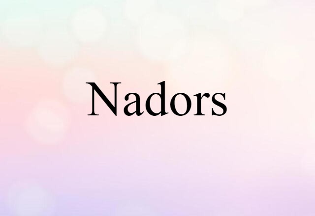 Nadors (noun) Definition, Meaning & Examples