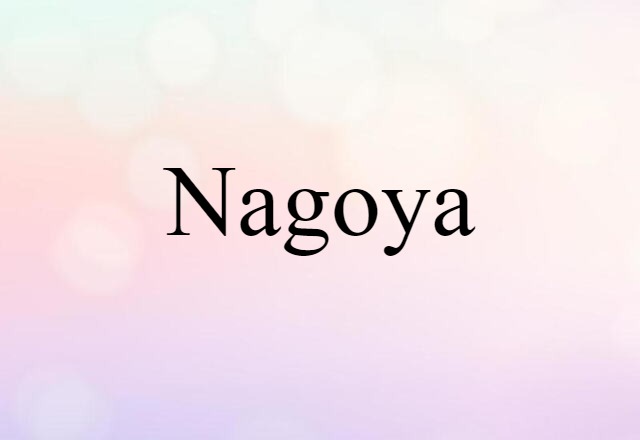 Nagoya (noun) Definition, Meaning & Examples