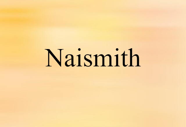 Naismith (noun) Definition, Meaning & Examples