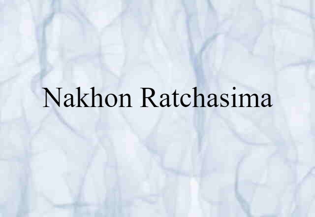 Nakhon Ratchasima (noun) Definition, Meaning & Examples