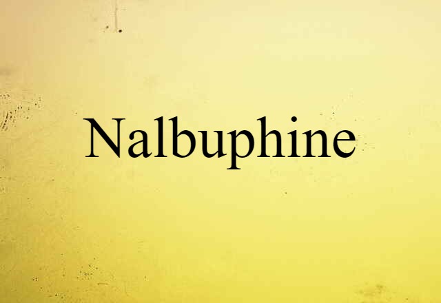 Nalbuphine (noun) Definition, Meaning & Examples