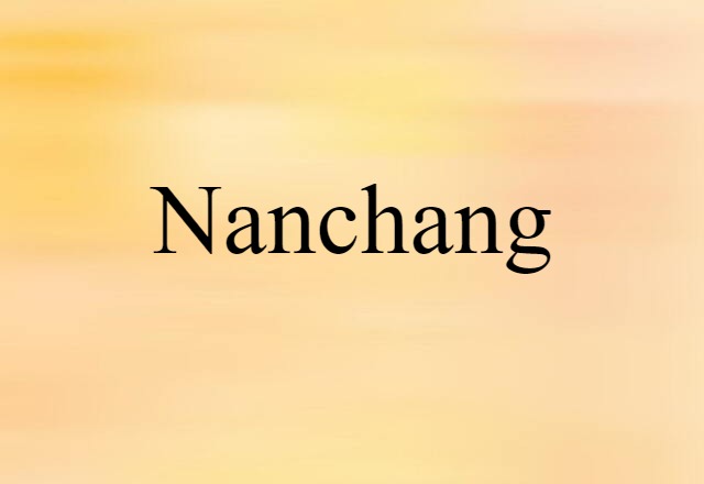 Nanchang (noun) Definition, Meaning & Examples