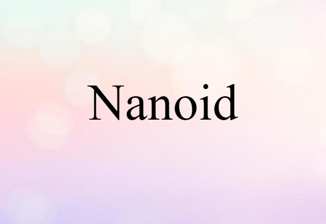 Nanoid (noun) Definition, Meaning & Examples