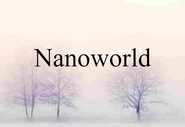 Nanoworld (noun) Definition, Meaning & Examples