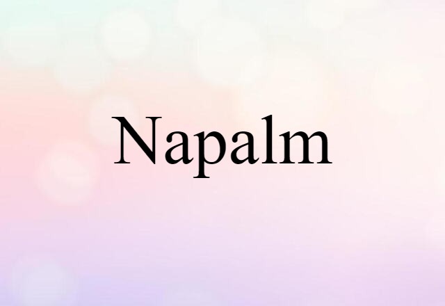 Napalm (noun) Definition, Meaning & Examples