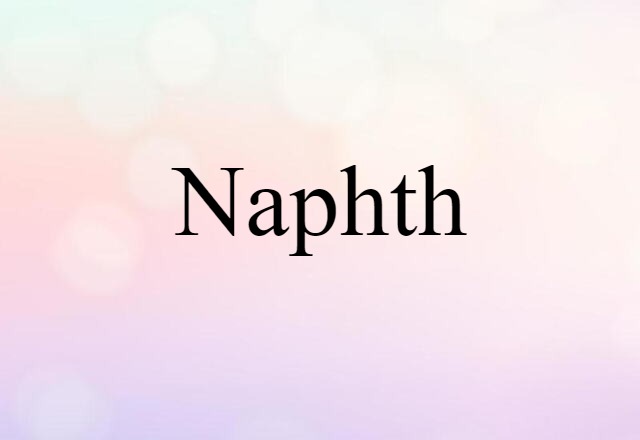 Naphth (noun) Definition, Meaning & Examples