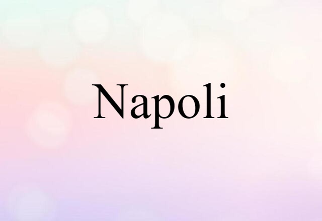 Napoli (noun) Definition, Meaning & Examples