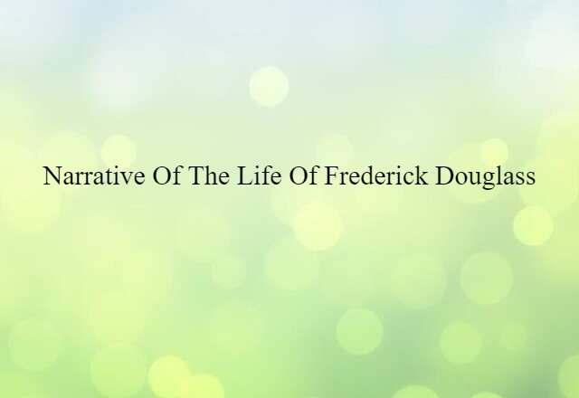 Narrative Of The Life Of Frederick Douglass (noun) Definition, Meaning & Examples