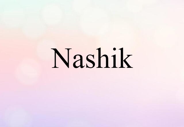 Nashik (noun) Definition, Meaning & Examples