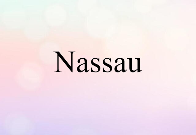 Nassau (noun) Definition, Meaning & Examples