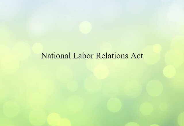 National Labor Relations Act (noun) Definition, Meaning & Examples