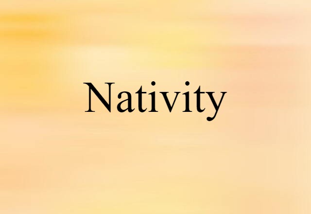 Nativity (noun) Definition, Meaning & Examples