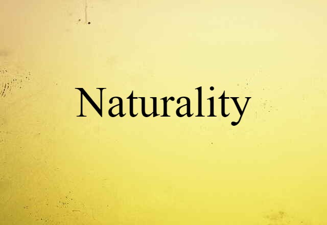 Naturality (noun) Definition, Meaning & Examples