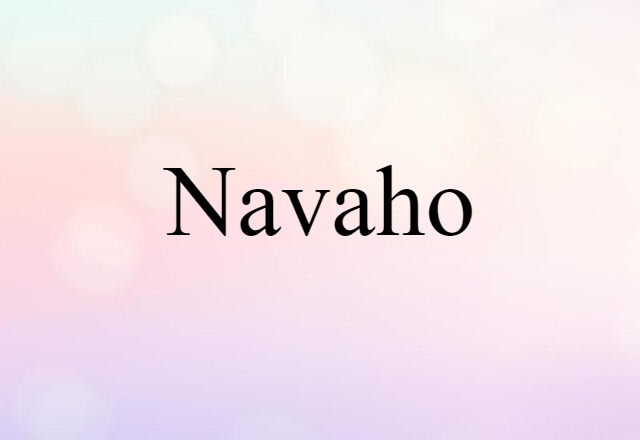 Navaho (noun) Definition, Meaning & Examples