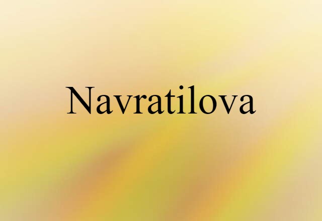 Navratilova (noun) Definition, Meaning & Examples