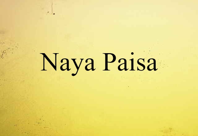 Naya Paisa (noun) Definition, Meaning & Examples