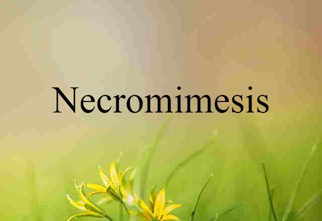 Necromimesis (noun) Definition, Meaning & Examples