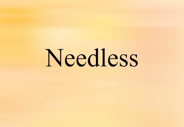 needless