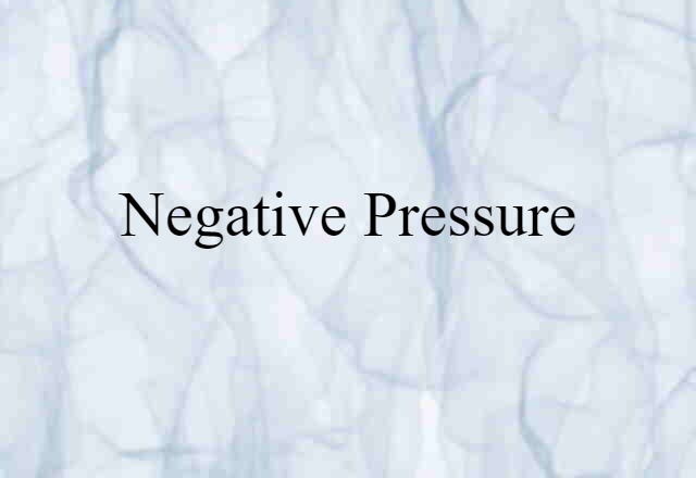 Negative Pressure (noun) Definition, Meaning & Examples