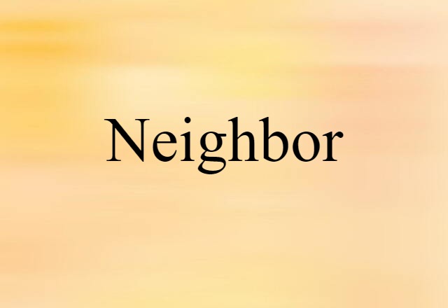 Neighbor (noun) Definition, Meaning & Examples