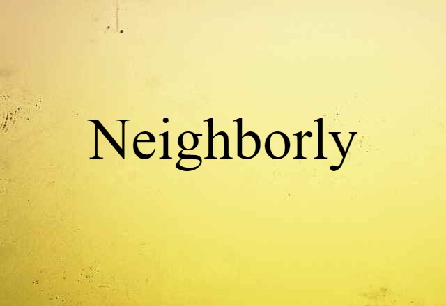 Neighborly (noun) Definition, Meaning & Examples