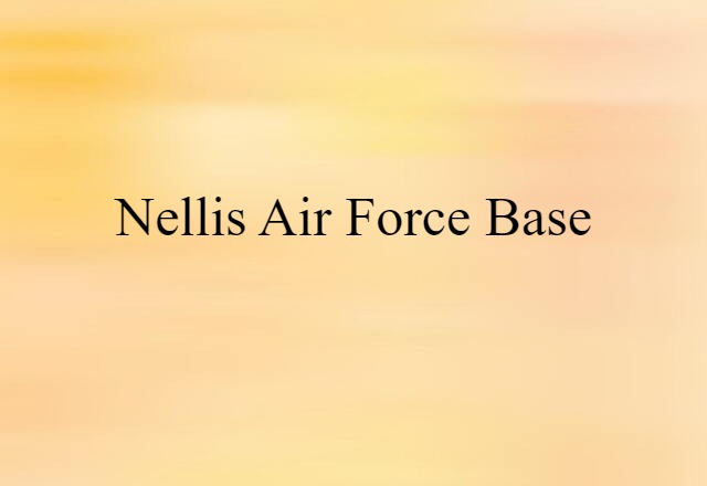 Nellis Air Force Base (noun) Definition, Meaning & Examples