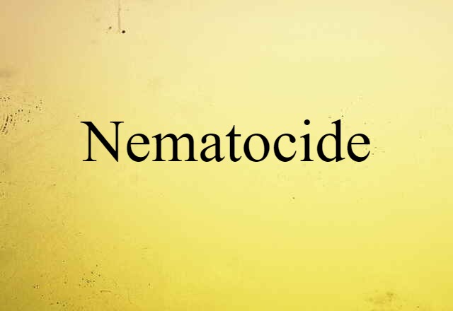 Nematocide (noun) Definition, Meaning & Examples