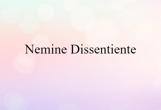 nemine dissentiente