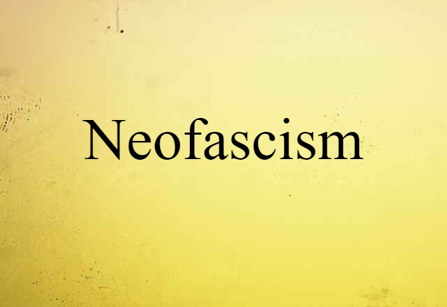 Neofascism (noun) Definition, Meaning & Examples