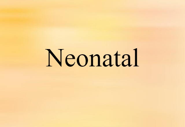 Neonatal (noun) Definition, Meaning & Examples