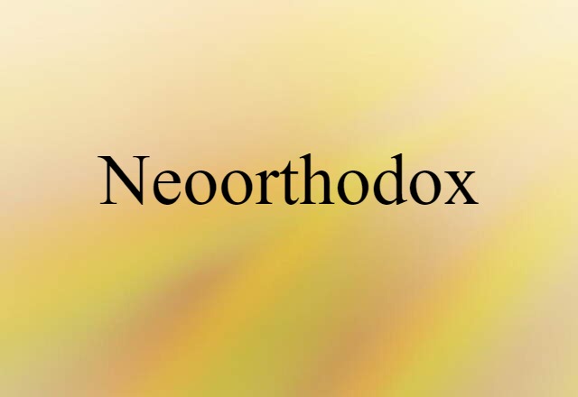 Neoorthodox (noun) Definition, Meaning & Examples