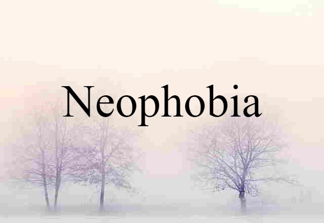 Neophobia (noun) Definition, Meaning & Examples