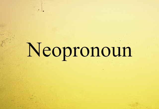 Neopronoun (noun) Definition, Meaning & Examples